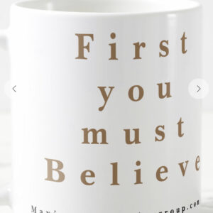 First you must Believe-white 11oz coffee mug - MCG