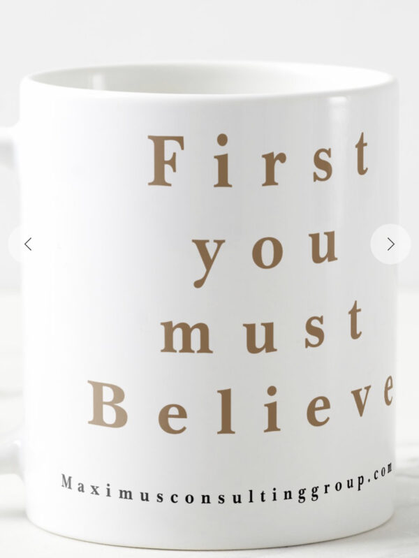 First you must Believe-white 11oz coffee mug - MCG