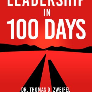 Leadership in 100 Days ebook by Dr. Thomas D. Zweifel