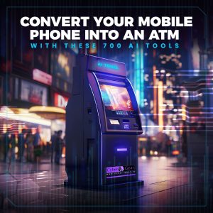 Convert Your Mobile Phone into an ATM with These 700 AI Tools